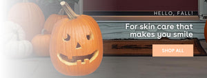 Hello, Fall, For skin care that makes you smile, SHOP ALL