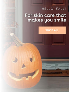 Hello, Fall, For skin care that makes you smile, SHOP ALL