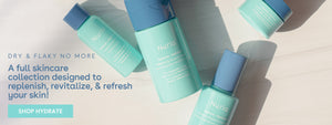 Dry & Flaky No More, A full skincare collection designed to replenish, revitalize, & refresh your skin! SHOP HYDRATE