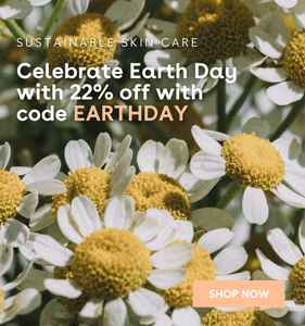 Sustainable Skin Care, Celebrate Earth Day with 22% off with code EARTHDAY, SHOP NOW