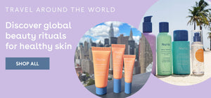 Travel Around the World, Discover global beauty rituals for healthy skin, SHOP ALL